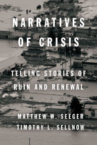 Title: Narratives of Crisis: Telling Stories of Ruin and Renewal, Author: Matthew Seeger