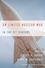 Title: On Limited Nuclear War in the 21st Century, Author: Jeffrey A. Larsen