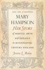 The Case of Mistress Mary Hampson: Her Story of Marital Abuse and Defiance in Seventeenth-Century England