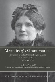Title: Memoirs of a Grandmother: Scenes from the Cultural History of the Jews of Russia in the Nineteenth Century, Volume Two, Author: Pauline Wengeroff