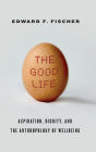 The Good Life: Aspiration, Dignity, and the Anthropology of Wellbeing