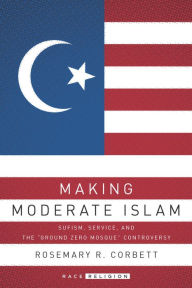 Title: Making Moderate Islam: Sufism, Service, and the 