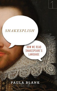 Title: Shakesplish: How We Read Shakespeare's Language, Author: Paula Blank