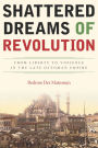 Shattered Dreams of Revolution: From Liberty to Violence in the Late Ottoman Empire / Edition 1