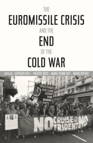 Title: The Euromissile Crisis and the End of the Cold War, Author: Leopoldo Nuti