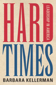 Title: Hard Times: Leadership in America, Author: Barbara Kellerman
