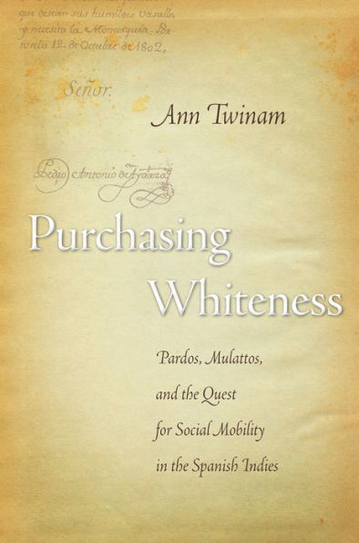 Purchasing Whiteness: Pardos, Mulattos, and the Quest for Social Mobility in the Spanish Indies