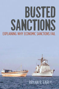 Title: Busted Sanctions: Explaining Why Economic Sanctions Fail, Author: Bryan R. Early
