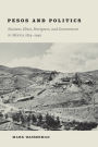 Pesos and Politics: Business, Elites, Foreigners, and Government in Mexico, 1854-1940