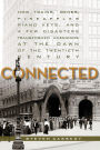 Connected: How Trains, Genes, Pineapples, Piano Keys, and a Few Disasters Transformed Americans at the Dawn of the Twentieth Century