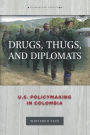 Drugs, Thugs, and Diplomats: U.S. Policymaking in Colombia