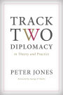 Track Two Diplomacy in Theory and Practice