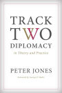Track Two Diplomacy in Theory and Practice
