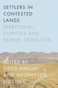 Title: Settlers in Contested Lands: Territorial Disputes and Ethnic Conflicts / Edition 1, Author: Oded Haklai