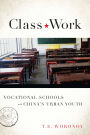 Class Work: Vocational Schools and China's Urban Youth
