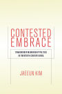 Contested Embrace: Transborder Membership Politics in Twentieth-Century Korea