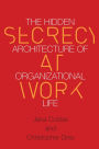 Secrecy at Work: The Hidden Architecture of Organizational Life