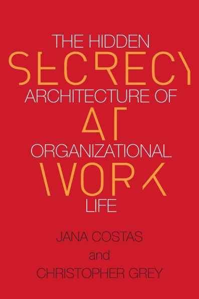 Secrecy at Work: The Hidden Architecture of Organizational Life