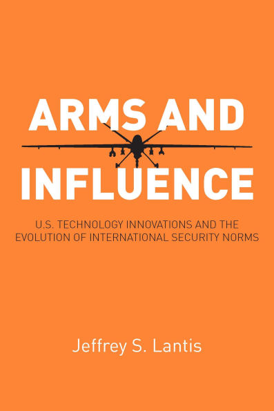 Arms and Influence: U.S. Technology Innovations and the Evolution of International Security Norms