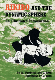 Aikido and the Dynamic Sphere: An Illustrated Introduction / Edition 1