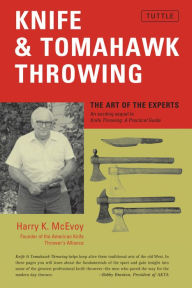 Title: Knife & Tomahawk Throwing: The Art of the Experts, Author: Harry K. McEvoy