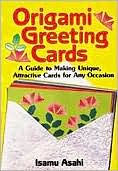 Origami Greeting Cards: A Guide to Making Unique, Attractive Cards for Any Occasion