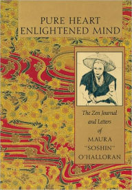 Pure Heart, Enlightened Mind: The Zen Journal and Letters of Maura Soshin O'Halloran