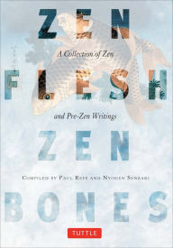 Title: Zen Flesh, Zen Bones: A Collection of Zen and Pre-Zen Writings, Author: Paul Reps