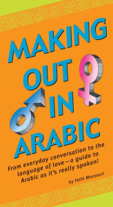 Title: Making Out in Arabic: (Arabic Phrasebook), Author: Fethi Mansouri