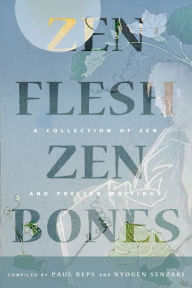 Zen Flesh, Zen Bones Classic Edition: A Collection of Zen and Pre-Zen Writings
