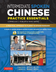 Title: Intermediate Spoken Chinese Practice Essentials: A Wealth of Activities to Enhance Your Spoken Mandarin (DVD Included), Author: Cornelius C. Kubler