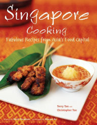 Singapore Cooking: Fabulous Recipes from Asia's Food Capital