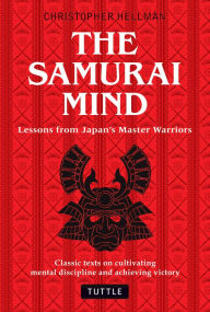 The Samurai Mind: Lessons from Japan's Master Warriors
