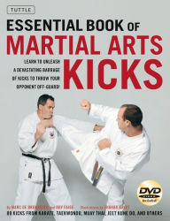 The Essential Book of Martial Arts Kicks: 89 Kicks from Karate, Taekwondo, Muay Thai, Jeet Kune Do, and others