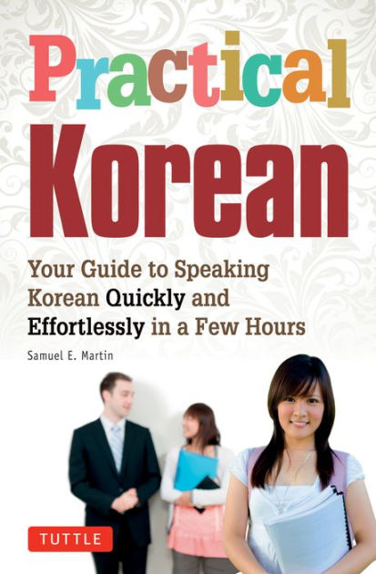 Practical Korean: Your Guide To Speaking Korean Quickly And ...