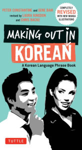 Title: Making Out in Korean: A Korean Language Phrase Book, Author: Peter Constantine