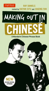 Title: Making Out in Chinese: A Mandarin Chinese Phrase Book, Author: Ray Daniels