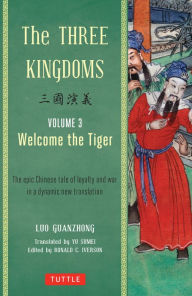 Title: The Three Kingdoms, Volume 3: Welcome The Tiger: The Epic Chinese Tale of Loyalty and War in a Dynamic New Translation (with Footnotes), Author: Luo Guanzhong