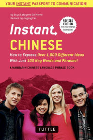 Title: Instant Chinese: How to Express Over 1,000 Different Ideas with Just 100 Key Words and Phrases! (A Mandarin Chinese Phrasebook & Dictionary), Author: Boye Lafayette De Mente