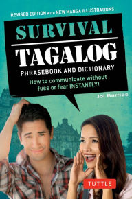 Title: Survival Tagalog Phrasebook & Dictionary: How to Communicate Without Fuss or Fear Instantly!, Author: Joi Barrios
