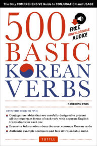 Title: 500 Basic Korean Verbs: The Only Comprehensive Guide to Conjugation and Usage (Downloadable Audio Files Included), Author: Kyubyong Park