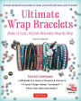 Ultimate Wrap Bracelets Kit: Make 12 Easy, Stylish Bracelets Step-by-Step (Includes 600 Beads, 48pp Book; Closures & Charms, Cords & Video Tutorial)