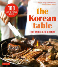 Title: The Korean Table: From Barbecue to Bibimbap 100 Easy-To-Prepare Recipes, Author: Taekyung Chung
