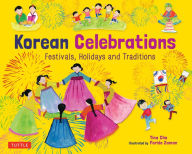 Title: Korean Celebrations: Festivals, Holidays and Traditions, Author: Tina Cho