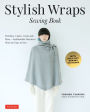 Stylish Wraps Sewing Book: Ponchos, Capes, Coats and More - Fashionable Warmers that are Easy to Sew