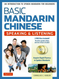 Title: Basic Mandarin Chinese - Speaking & Listening Textbook: An Introduction to Spoken for Beginners (Audio & Video Recordings Included), Author: Cornelius C. Kubler
