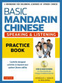 Basic Mandarin Chinese - Speaking & Listening Practice Book: A Workbook for Beginning Learners of Spoken Chinese (Audio Recordings Included)