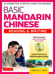 Title: Basic Chinese - Reading & Writing Textbook: An Introduction to Written Chinese for Beginners (6+ hours of Audio Included), Author: Cornelius C. Kubler