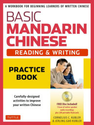 Title: Basic Mandarin Chinese - Reading & Writing Practice Book: A Workbook for Beginning Learners of Written Chinese (Audio Recordings & Printable Flash Cards Included), Author: Cornelius C. Kubler