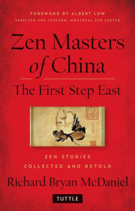Title: Zen Masters Of China: The First Step East, Author: Richard Bryan McDaniel